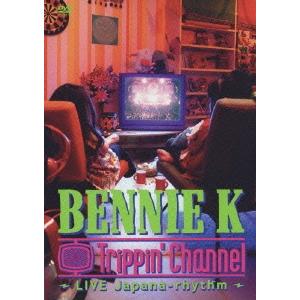 BENNIE K Trippin' channel〜LIVE Japana-rhythm DVD