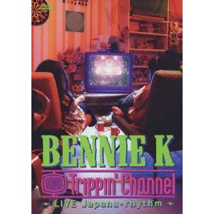 BENNIE K Trippin&apos; channel〜LIVE Japana-rhythm DVD