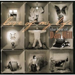 Dan Hill Love of My Life : The Best of Dan Hill  C...