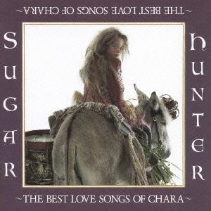 CHARA Sugar Hunter 〜THE BEST LOVE SONGS OF CHARA〜＜...