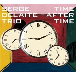 Serge Delaite Trio Time After Time CD