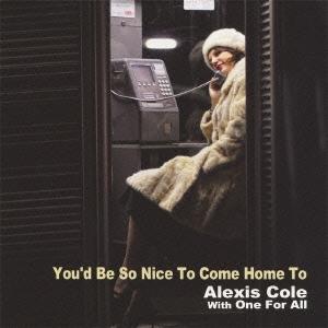 Alexis Cole ユード・ビー・ソー・ナイス・トゥ・カム・ホーム・トゥ CD