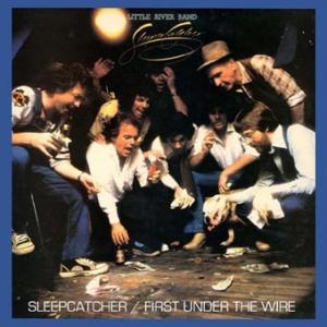 Little River Band Sleepcatcher/First Under The Wir...