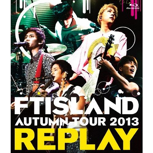 FTISLAND AUTUMN TOUR 2013 REPLAY Blu-ray Disc