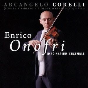 エンリコ・オノフリ アルカンジェロ・コレッリ:ヴァイオリンと、ヴィオローネまたはチェンバロのためのソナタ 作品5 Vol CD｜tower