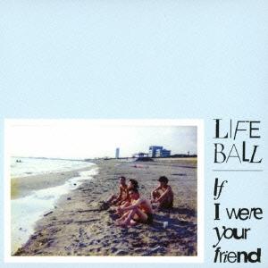 LIFE BALL If I Were Your Friend ［CD+DVD］ CD