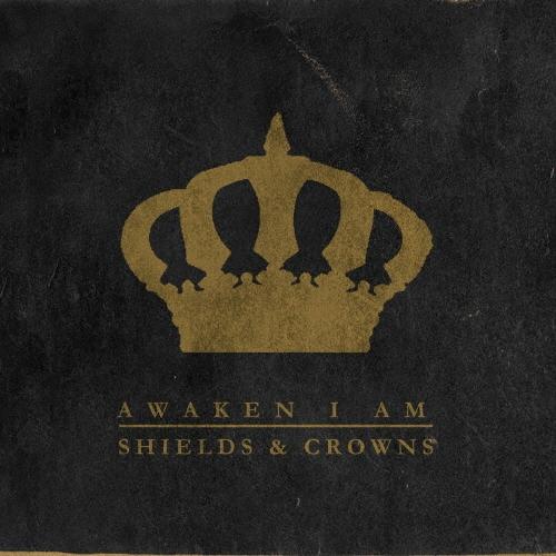 Awaken I Am Shields and Crowns CD