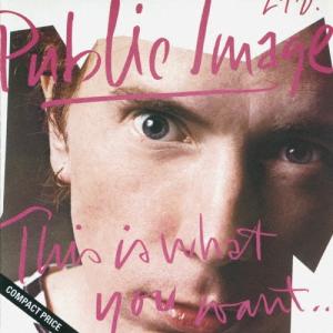 Public Image Ltd. ジス イズ ホワット ユー ウォント SHM-CD