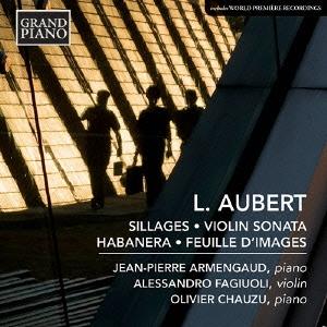 アレッサンドロ・ファジュオーリ L. Aubert: Sillages, Violin Sonata...