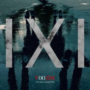 THE ORAL CIGARETTES FIXION＜通常盤＞ CD