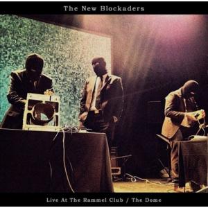 The New Blockaders Live At The Rammel Club/The Dom...