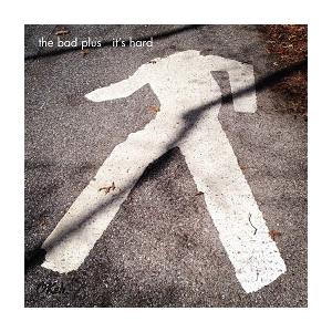 The Bad Plus It's Hard CD