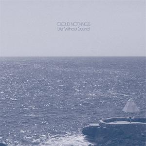Cloud Nothings Life Without Sound CD
