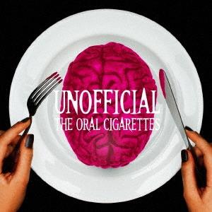 THE ORAL CIGARETTES UNOFFICIAL ［CD+DVD］＜初回盤＞ CD