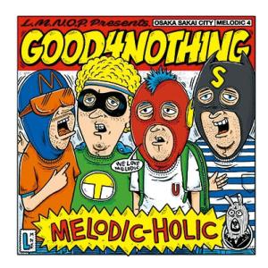 GOOD4NOTHING MELODIC-HOLIC CD