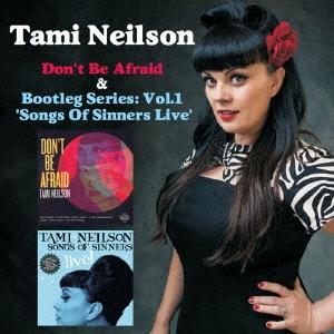 Tami Neilson ドント・ビー・アフレイド&amp;ブートレッグ・シリーズ Vol.1 - ソングス...