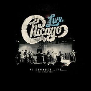 Chicago Chicago: VI Decades Live (This Is What We ...