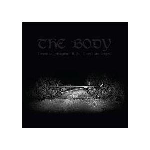 The Body  I HAVE FOUGHT AGAINST IT, BUT I CAN'T ANY LONGER CD