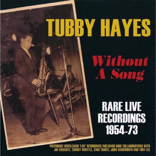 Tubby Hayes ウィズアウト・ア・ソング〜レア・ライヴ・レコーディングス 1954-73＜完...