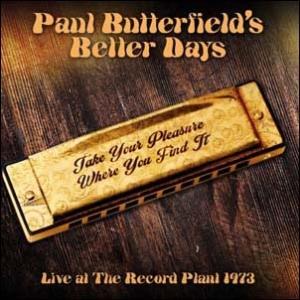Paul Butterfield's Better Days Take Your Pleasure ...