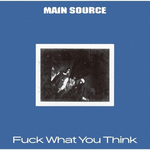 Main Source ファック・ワット・ユー・シンク CD