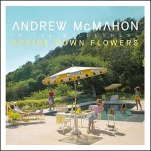 Andrew McMahon In The Wilderness Upside Down Flowe...