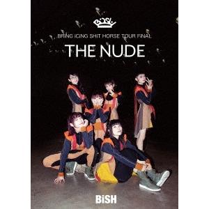 BiSH BRiNG iCiNG SHiT HORSE TOUR FiNAL &quot;&quot;THE NUDE&quot;...