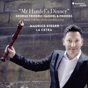 Maurice Steger & La Cetra / Mr Handel's Dinner - Music For The Opera