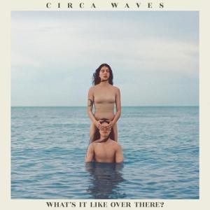Circa Waves What's It Like Over There LP