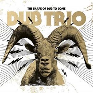 Dub Trio The Shape Of Dub To Come CD