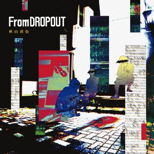 秋山黄色 From DROPOUT ［CD+DVD］＜初回生産限定盤＞ CD