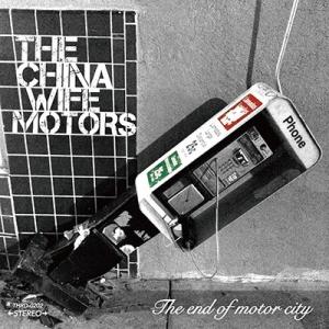 THE→CHINA WIFE MOTORS The end of motor city CD