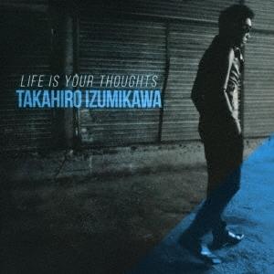 泉川貴広 LIFE IS YOUR THOUGHTS CD