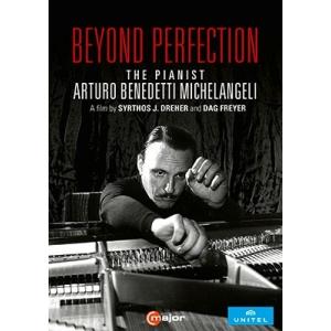 アルトゥーロ・ベネデッティ・ミケランジェリ 完璧のその向こうへ〜ピアニスト、アルトゥーロ・ベネデッテ...