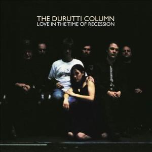 The Durutti Column Love In the Time of Recession＜T...