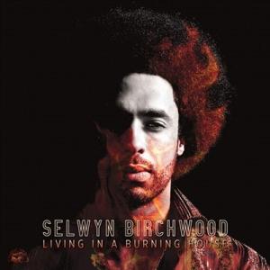 Selwyn Birchwood Living in a Burning House LP