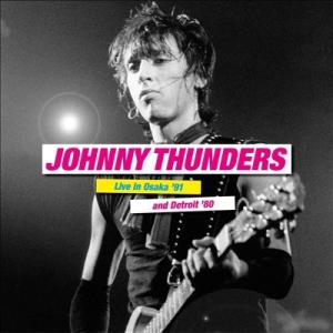 Johnny Thunders Live In Osaka '91 &amp; Detroit '80＜限定...
