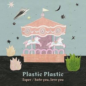 Plastic Plastic Esper / hate you, love you 7inch S...