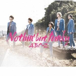 A.B.C-Z Nothin' but funky ［CD+DVD］＜初回限定盤A＞ 12cmCD Single