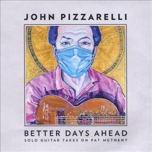 John Pizzarelli Better Days Ahead: Solo Guitar Tak...