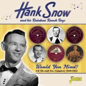 Hank Snow &amp; His Rainbow Ranch Boys Would You Mind: UK 78s &amp; 45s, Complete 1950-1955 CD-R