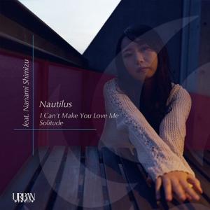Nautilus I Can't Make You Love Me feat.Nanami Shim...