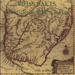 Viejas Raices DE LAS COLONIAS DEL RIO DE LA PLATA ...