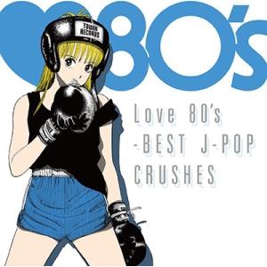 Various Artists Love 80's -BEST J-POP CRUSHES＜タワーレ...