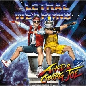 ザ・リーサルウェポンズ アイキッドとサイボーグジョー＜通常盤＞ CD