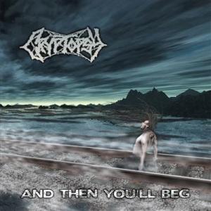 Cryptopsy And Then Youll Beg CD