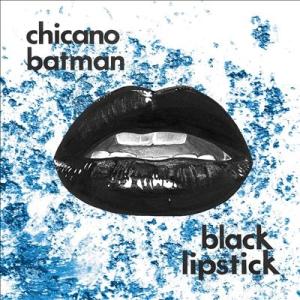 Chicano Batman Black Lipstick  LP