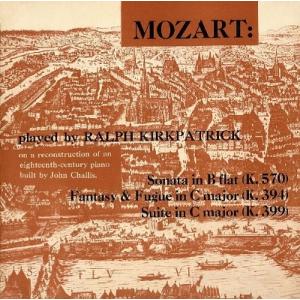 ラルフ・カークパトリック モーツァルト: ピアノソナタ第17番、組曲 K.399、幻想曲とフーガ K...