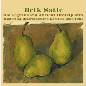 アルド・チッコリーニ Erik Satie: Old Sequins and Ancient Bre...