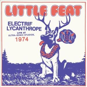 Little Feat Electrif Lycanthrope: Live at Ultra-So...